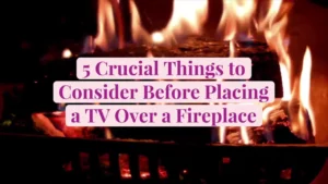 Can You Hang a TV Over a Fireplace Here Are 5 Things to Consider